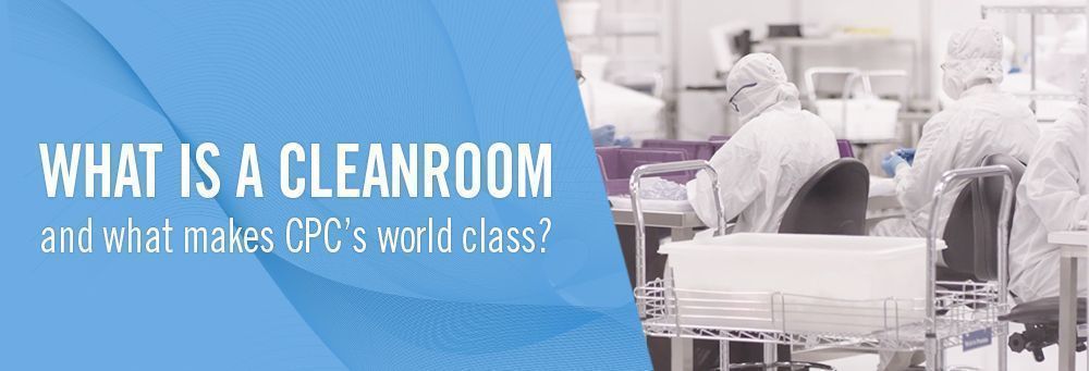 What is a cleanroom and what makes CPC's world class?